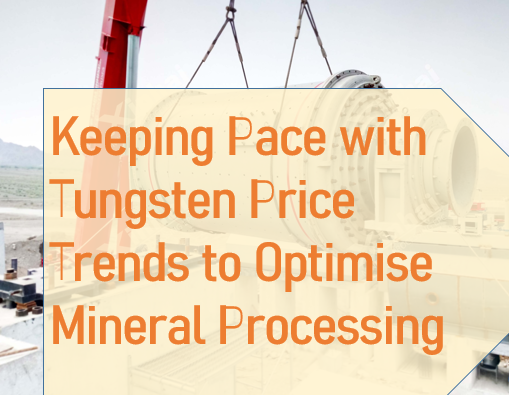 Keeping Pace with Tungsten Price Trends to Optimise Mineral Processing.png
